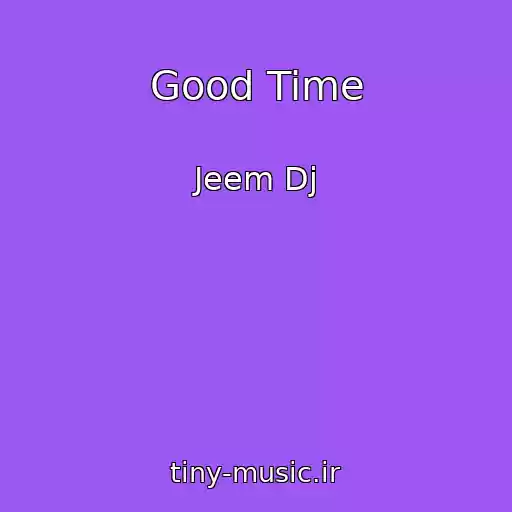 کاور آهنگ Good Time از Jeem Dj