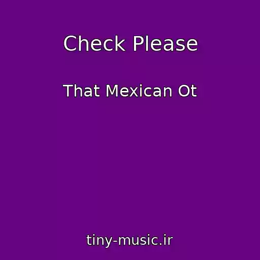 کاور آهنگ Check Please از That Mexican Ot
