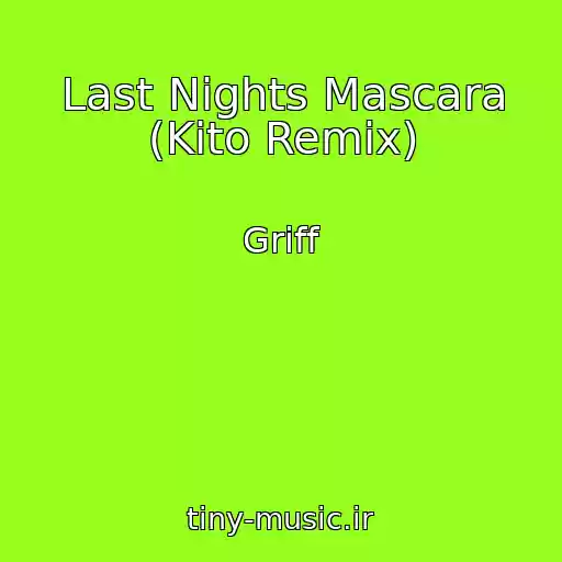 کاور آهنگ Last Nights Mascara (Kito Remix) از Griff
