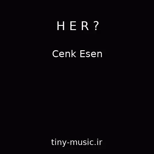 کاور آهنگ H E R ? از Cenk Esen