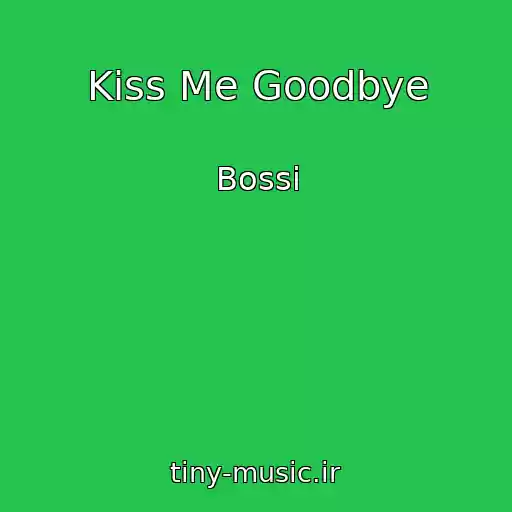 کاور آهنگ Kiss Me Goodbye از Bossi