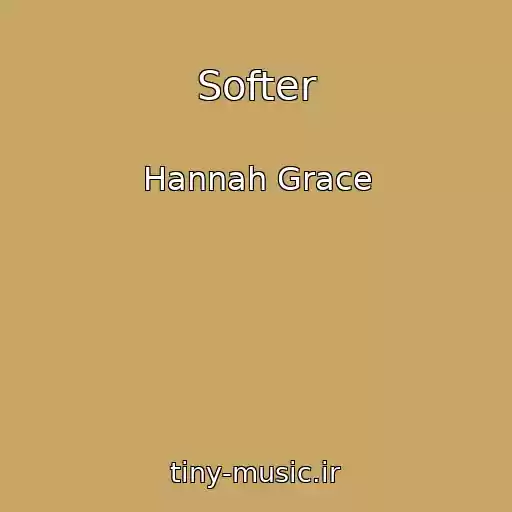 کاور آهنگ Softer از Hannah Grace