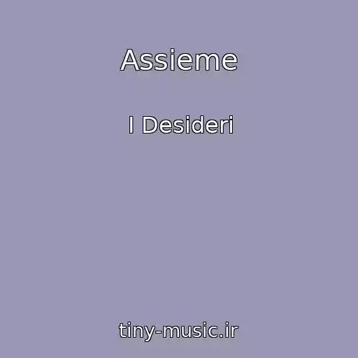 کاور آهنگ Assieme از I Desideri