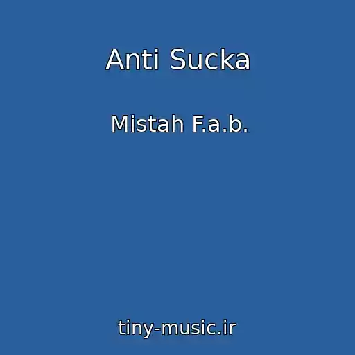 کاور آهنگ Anti Sucka از Mistah F.a.b.