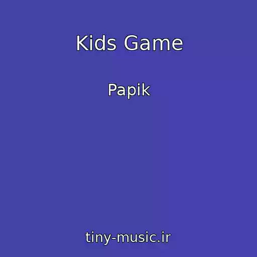کاور آهنگ Kids Game از Papik