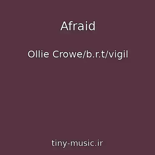 کاور آهنگ Afraid از Ollie Crowe/b.r.t/vigil