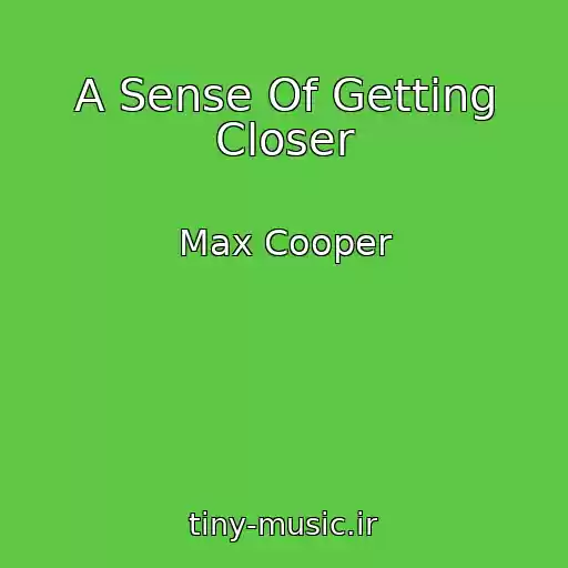 کاور آهنگ A Sense Of Getting Closer از Max Cooper