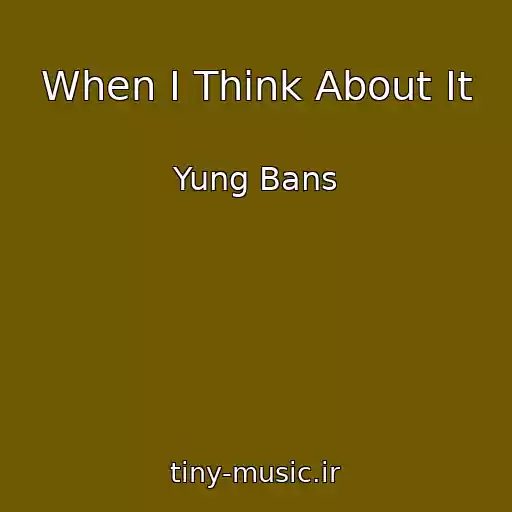 کاور آهنگ When I Think About It از Yung Bans