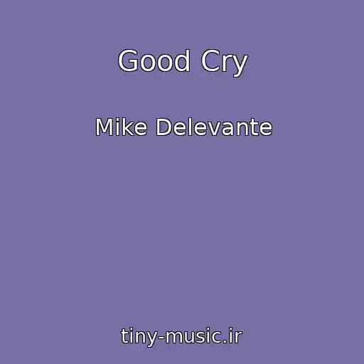 کاور آهنگ Good Cry از Mike Delevante