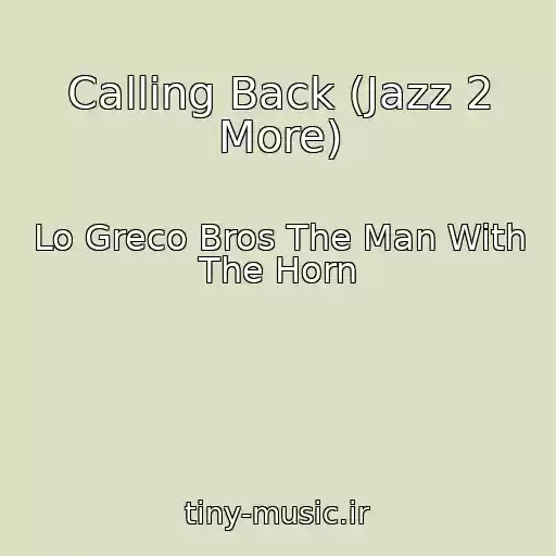 کاور آهنگ Calling Back (Jazz 2 More) از Lo Greco Bros The Man With The Horn