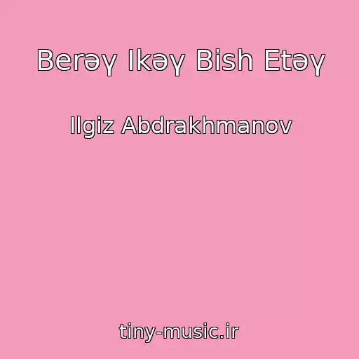 کاور آهنگ Berәү Ikәү Bish Etәү از Ilgiz Abdrakhmanov