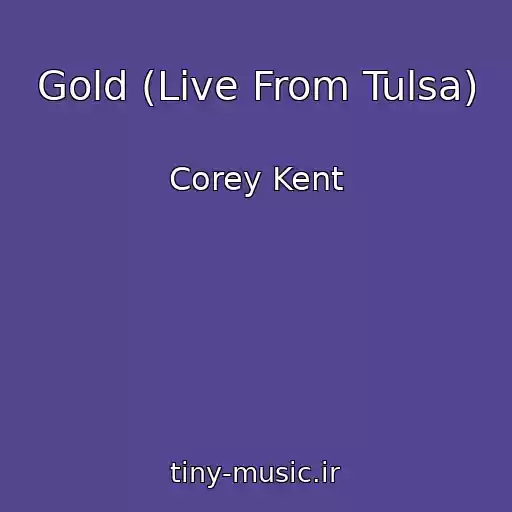 کاور آهنگ Gold (Live From Tulsa) از Corey Kent