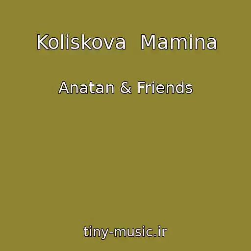کاور آهنگ Koliskova  Mamina از Anatan & Friends