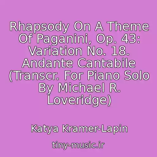 کاور آهنگ Rhapsody On A Theme Of Paganini, Op. 43: Variation No. 18. Andante Cantabile (Transcr. For Piano Solo By Michael R. Loveridge) از Katya Kramer-Lapin