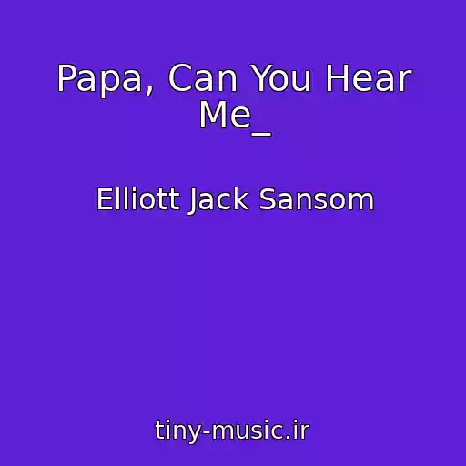 کاور آهنگ Papa, Can You Hear Me_ از Elliott Jack Sansom