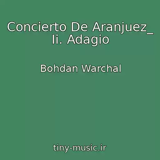 کاور آهنگ Concierto De Aranjuez_ Ii. Adagio از Bohdan Warchal