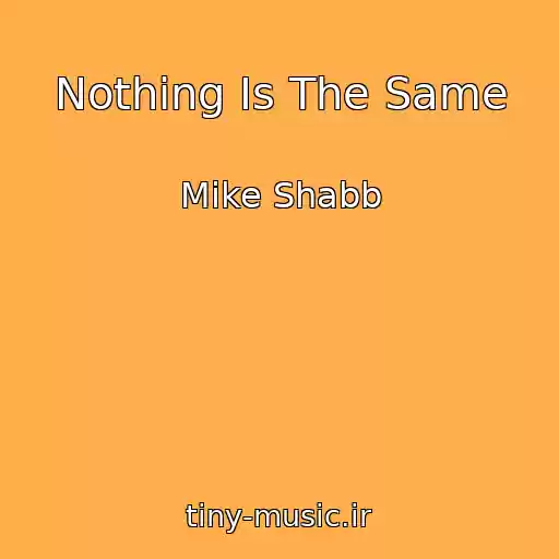 کاور آهنگ Nothing Is The Same از Mike Shabb