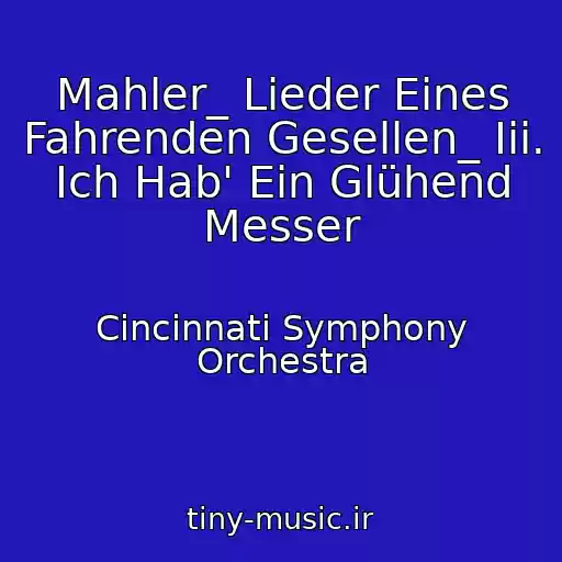 کاور آهنگ Mahler_ Lieder Eines Fahrenden Gesellen_ Iii. Ich Hab' Ein Glühend Messer از Cincinnati Symphony Orchestra
