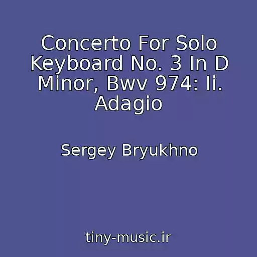 کاور آهنگ Concerto For Solo Keyboard No. 3 In D Minor, Bwv 974: Ii. Adagio از Sergey Bryukhno