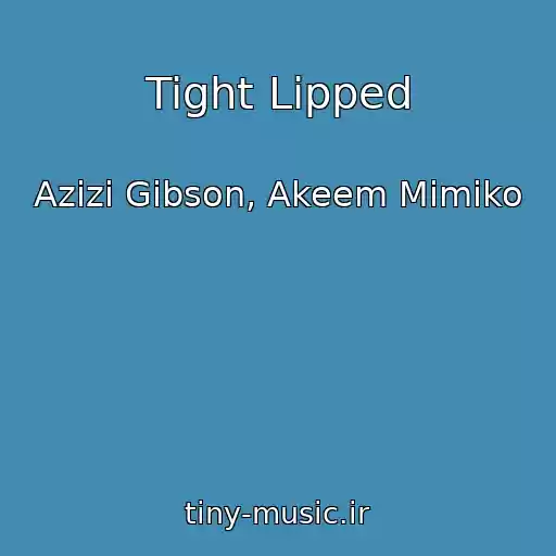 کاور آهنگ Tight Lipped از Azizi Gibson, Akeem Mimiko