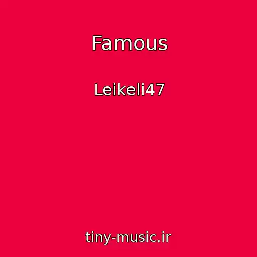 کاور آهنگ Famous از Leikeli47