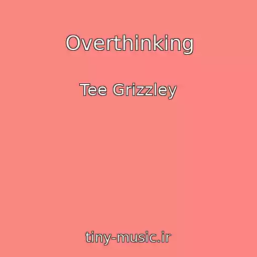 کاور آهنگ Overthinking از Tee Grizzley