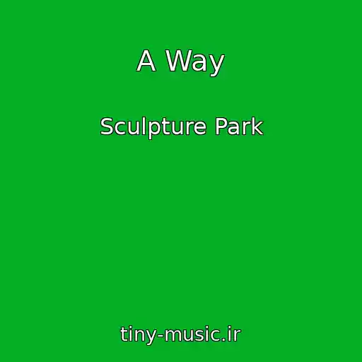 کاور آهنگ A Way از Sculpture Park