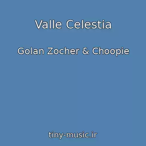 کاور آهنگ Valle Celestia از Golan Zocher & Choopie
