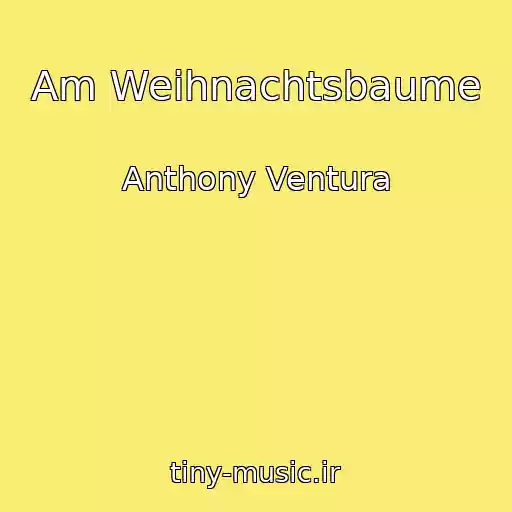 کاور آهنگ Am Weihnachtsbaume از Anthony Ventura