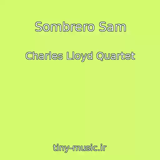 کاور آهنگ Sombrero Sam از Charles Lloyd Quartet