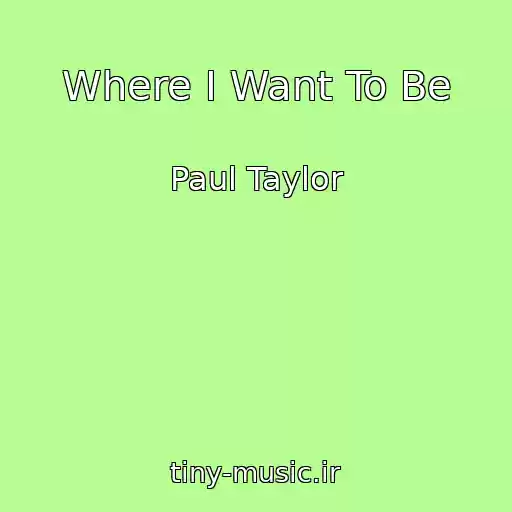 کاور آهنگ Where I Want To Be از Paul Taylor