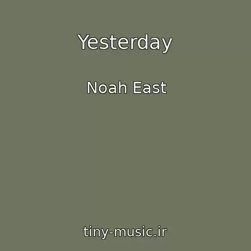 کاور آهنگ Yesterday از Noah East