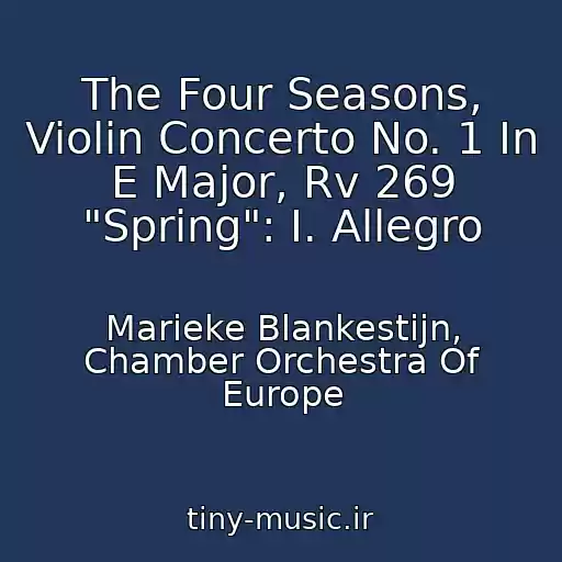کاور آهنگ The Four Seasons, Violin Concerto No. 1 In E Major, Rv 269 "Spring": I. Allegro از Marieke Blankestijn, Chamber Orchestra Of Europe