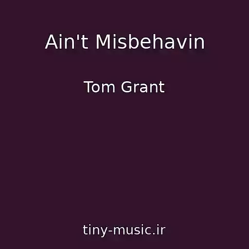 کاور آهنگ Ain't Misbehavin از Tom Grant