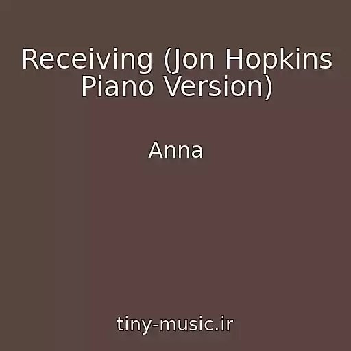 کاور آهنگ Receiving (Jon Hopkins Piano Version) از Anna