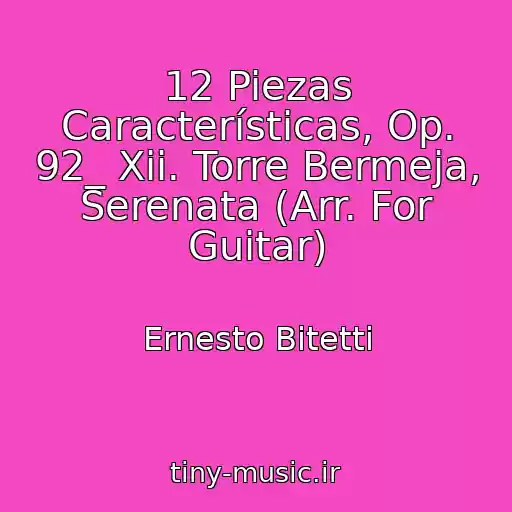 کاور آهنگ 12 Piezas Características, Op. 92_ Xii. Torre Bermeja, Serenata (Arr. For Guitar) از Ernesto Bitetti