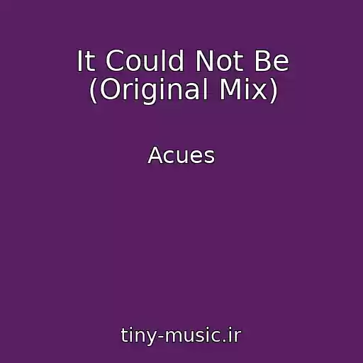 کاور آهنگ It Could Not Be (Original Mix) از Acues
