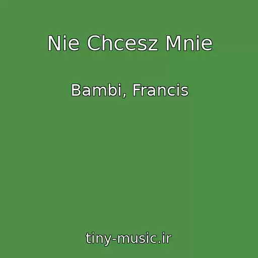کاور آهنگ Nie Chcesz Mnie از Bambi, Francis
