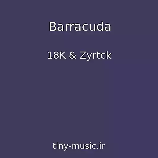 کاور آهنگ Barracuda از 18K & Zyrtck