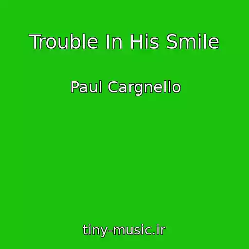 کاور آهنگ Trouble In His Smile از Paul Cargnello