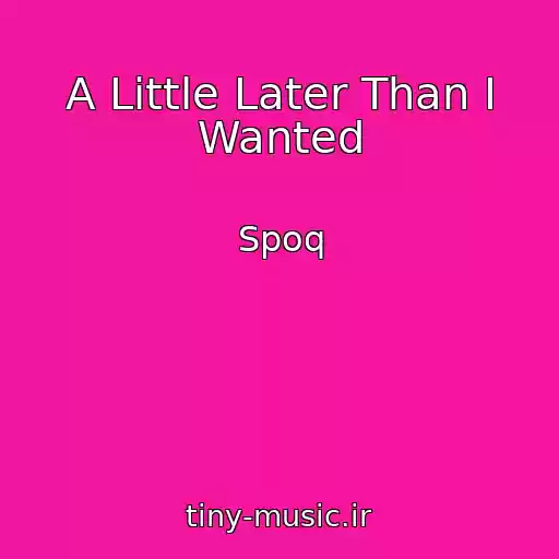 کاور آهنگ A Little Later Than I Wanted از Spoq