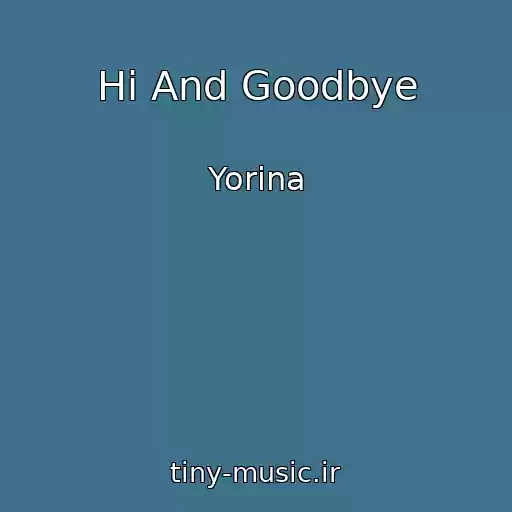کاور آهنگ Hi And Goodbye از Yorina
