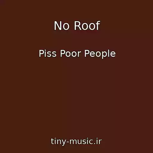 کاور آهنگ No Roof از Piss Poor People