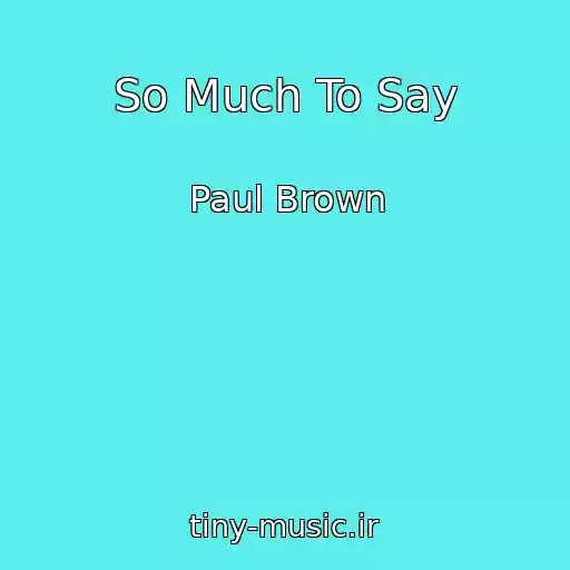کاور آهنگ So Much To Say از Paul Brown