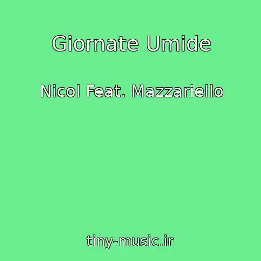 کاور آهنگ Giornate Umide از Nicol Feat. Mazzariello