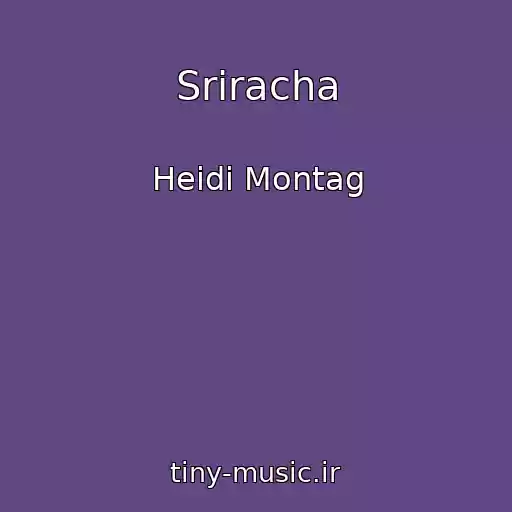 کاور آهنگ Sriracha از Heidi Montag