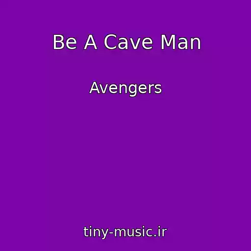 کاور آهنگ Be A Cave Man از Avengers