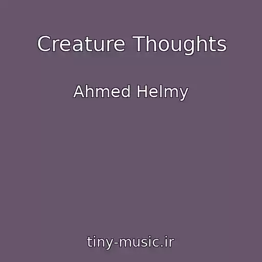 کاور آهنگ Creature Thoughts از Ahmed Helmy