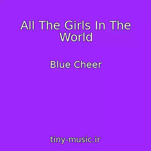 کاور آهنگ All The Girls In The World از Blue Cheer