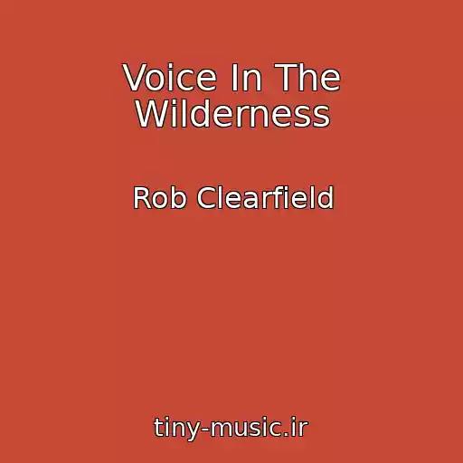 کاور آهنگ Voice In The Wilderness از Rob Clearfield